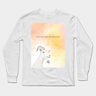 Goat, spirt animal, motivation, you have what it takes Long Sleeve T-Shirt